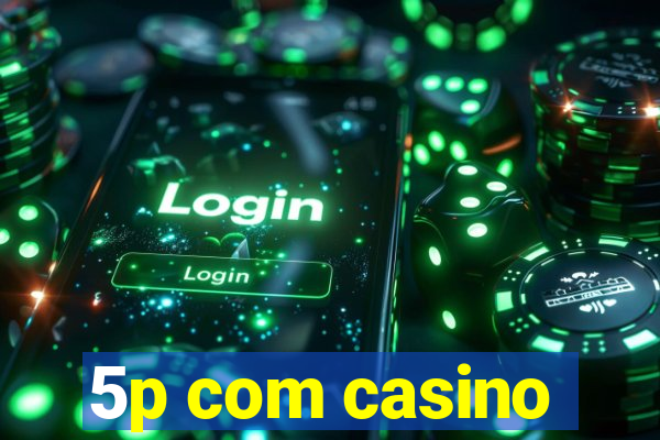 5p com casino